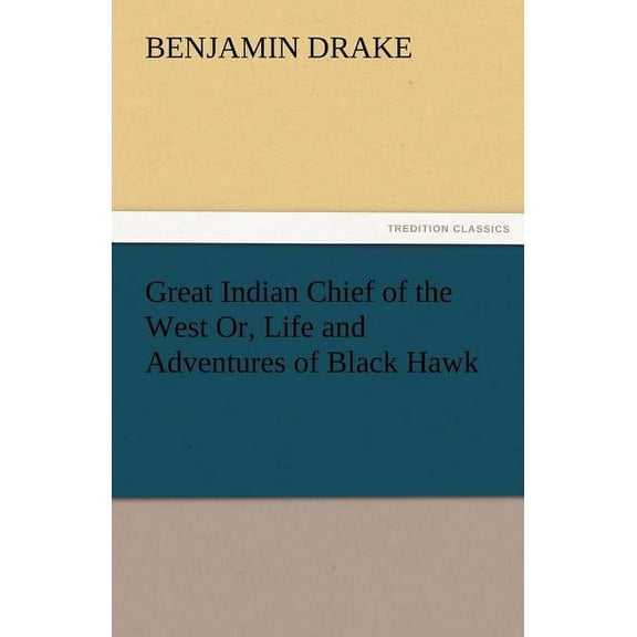 Great Indian Chief of the West Or, Life and Adventures of Black Hawk