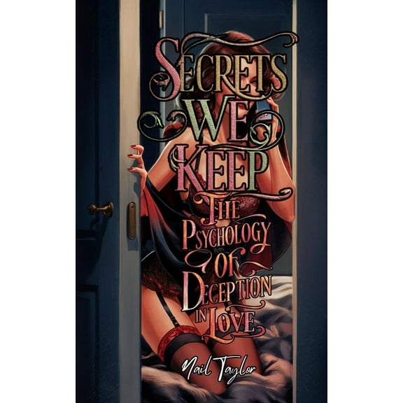 Secrets We Keep: The Psychology of Deception in Love, (Paperback)