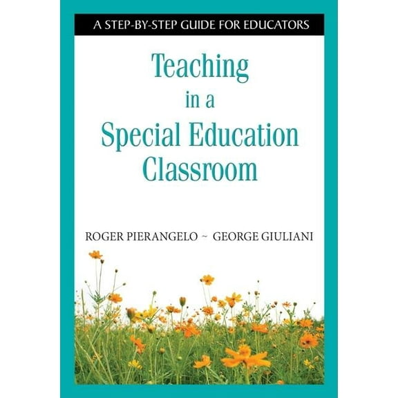 Teaching in a Special Education Classroom: A Step-by-Step Guide for Educators, (Paperback)