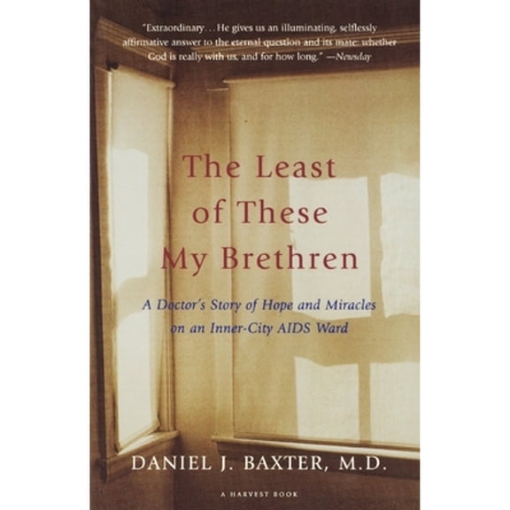 Pre-Owned The Least of These My Brethren: A Doctor's Story of Hope and Miracles in an Inner-City AIDS Ward (Paperback) by Daniel J Baxter M D
