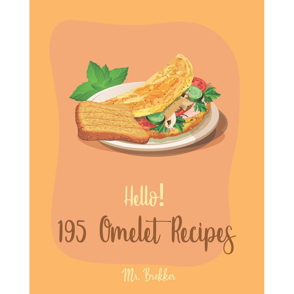 Omelet Recipes Hello! 195 Omelet Recipes Best Omelet Cookbook Ever