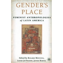Gender's Place: Feminist Anthropologies of Latin America, (Paperback)