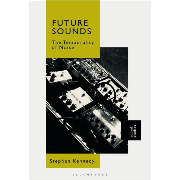 Future Sounds: The Temporality of Noise, (Hardcover)