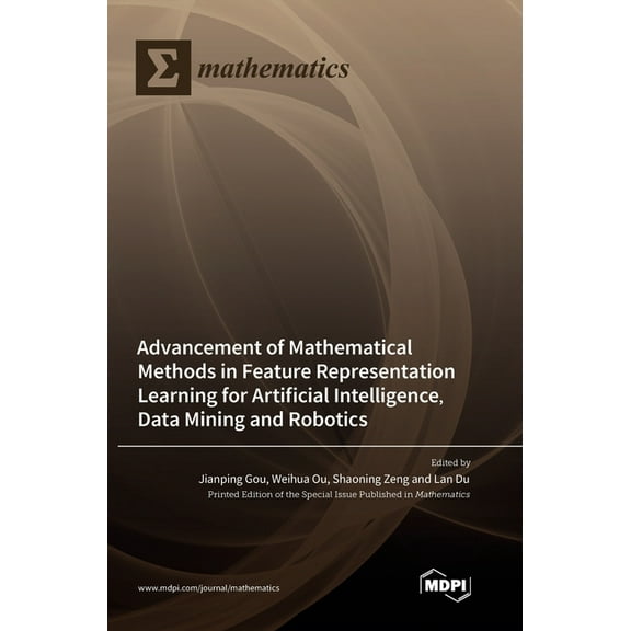Advancement of Mathematical Methods in Feature Representation Learning for Artificial Intelligence, Data Mining and Robo, (Hardcover)