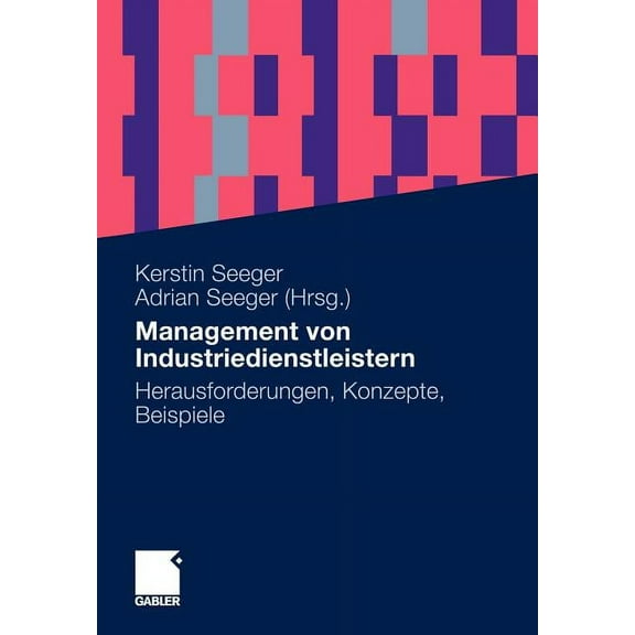 Management Von Industriedienstleistern: Herausforderungen, Konzepte, Beispiele, (Paperback)