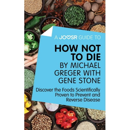 A Joosr Guide to... How Not To Die by Michael Greger with Gene Stone: Discover the Foods Scientifically Proven to Prevent and Reverse Disease - (Best Way To Prevent Tonsil Stones)