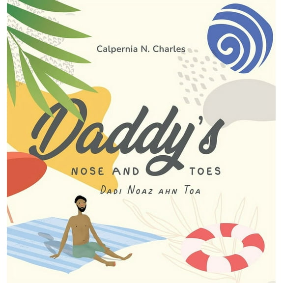 Daddy's Nose and Toes Dadi Noaz ahn Toa: Bilingual Children's Book - English Kriol, (Hardcover)