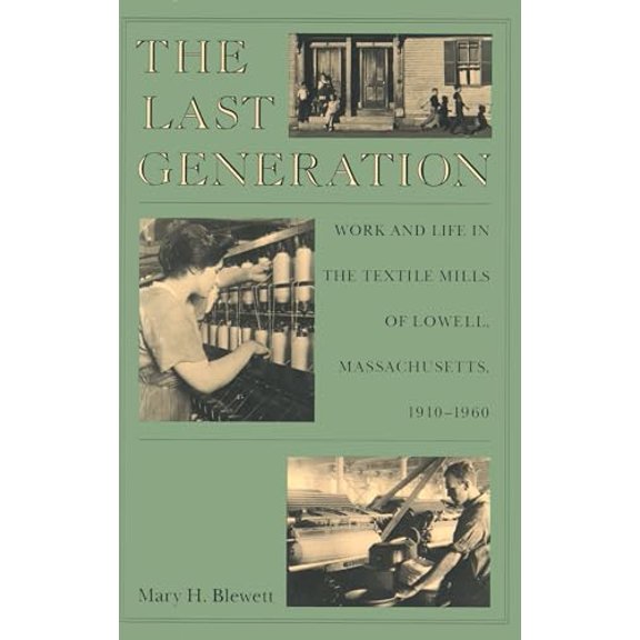 Pre-Owned The Last Generation: Work and Life in the Textile Mills of Lowell, Massachusetts, 1910-1960 (Paperback) 0870237136 9780870237133