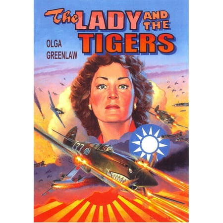 The Lady and the Tigers: The Story of the Remarkable Woman Who Served with the Flying Tigers in Burma and China, 1941-1942 -