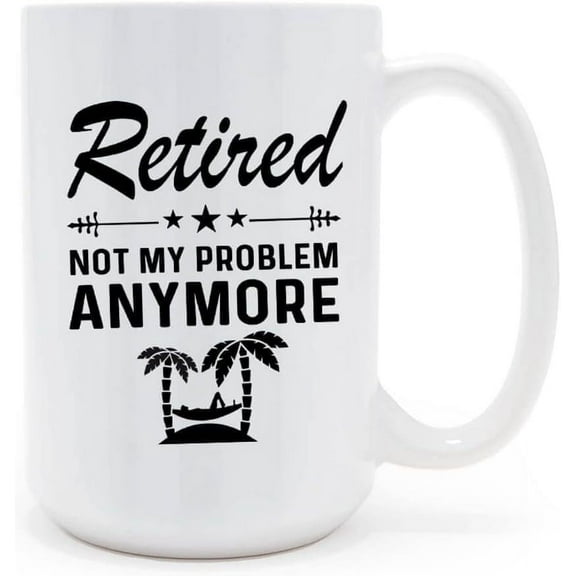 Retirement Mug - Funny Retirement Gift for Men & Women, 15 Oz Coffee Cup with "Retired, Not My Problem Anymore" Design, Happy Retired Gift for Coworkers, Retirement Cup Office Farewell Gift