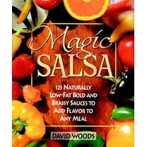 Magic Salsa: 125 Naturally Low-Fat Bold and Brassy Sauces to Add Flavor to Any Meal, (Paperback)