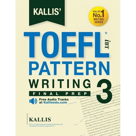 Kallis' IBT TOEFL Writing KALLIS' TOEFL iBT Pattern Writing 3: Final Prep (College Test Prep 2016 + Study Guide Book + Practice Test + Skill Build, Book 3, (Paperback)