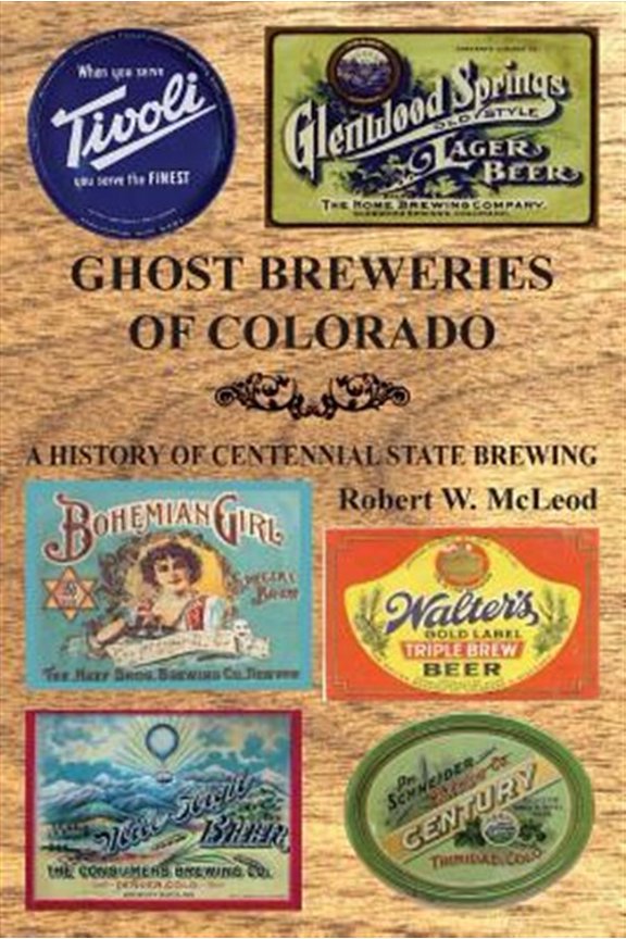 Pre-Owned Ghost Breweries of Colorado: A History of Centennial State Brewing (Paperback) by Robert W McLeod