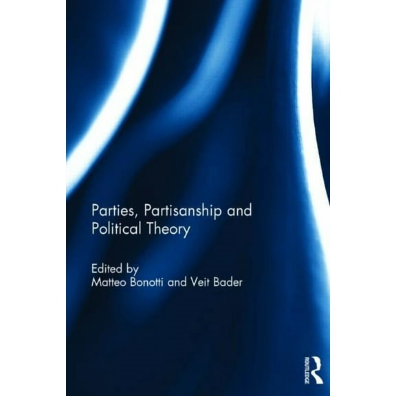 Parties, Partisanship and Political Theory, (Hardcover)