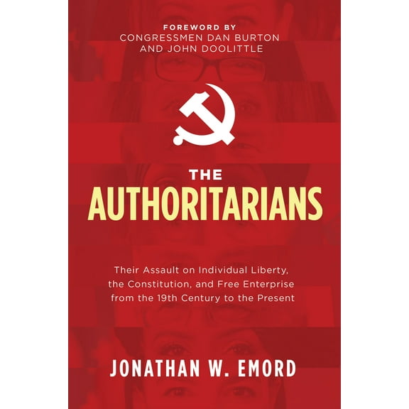Pre-Owned The Authoritarians: Their Assault on Individual Liberty, the Constitution, and Free Enterprise from the 19th Century to the Present (Paperback) 1631953923 9781631953927