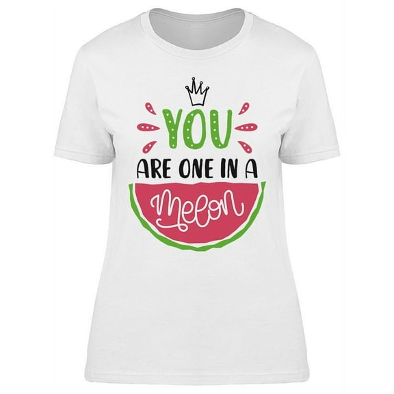 Quote: You Are One In A Melon Tee Women's -Image by Shutterstock