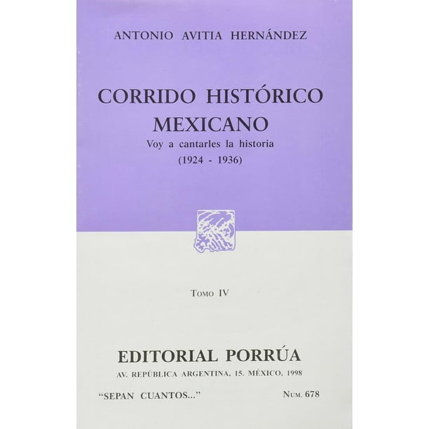 Corrido histórico mexicano Tomo IV: Voy a cantarles la historia (1824-1936) Editorial Porrúa 9789700712338