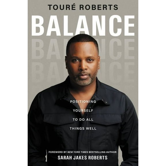 Balance: Positioning Yourself to Do All Things Well, (Hardcover)