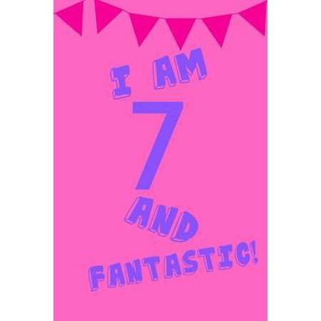 I Am 7 and Fantastic! : Pink Purple Balloons Banner - Seven 7 Yr Old Girl Journal Ideas Notebook - Gift Idea for 7th Happy Birthday Present Note Book Preteen Tween Basket Christmas Stocking Stuffer