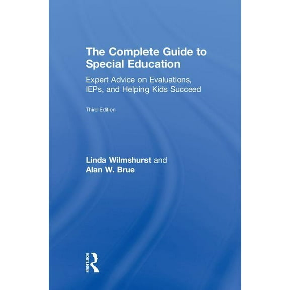 The Complete Guide to Special Education: Expert Advice on Evaluations, IEPs, and Helping Kids Succeed, (Hardcover)