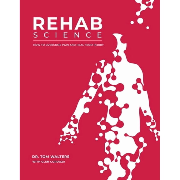 Rehab Science: How to Overcome Pain and Heal from Injury (Hardcover)