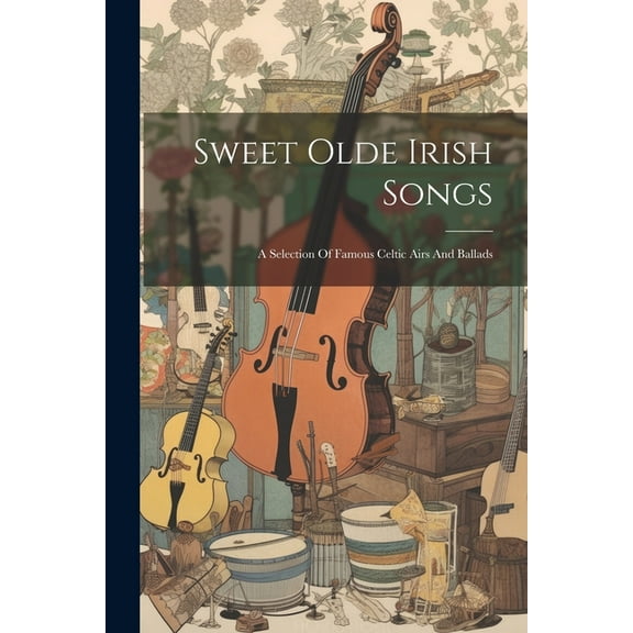 Sweet Olde Irish Songs: A Selection Of Famous Celtic Airs And Ballads (Paperback)