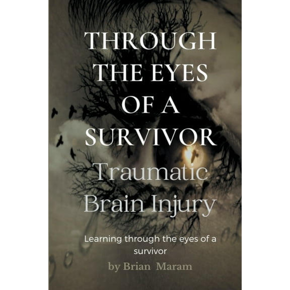 Through the Eyes of a Survivor - Traumatic Brain Injury, (Paperback)