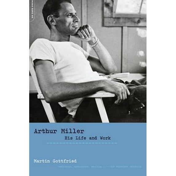 Pre-Owned Arthur Miller: His Life and Work (Paperback) 0306813777 9780306813771