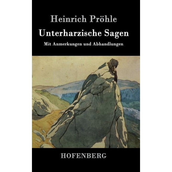 Unterharzische Sagen: Mit Anmerkungen und Abhandlungen (Hardcover)