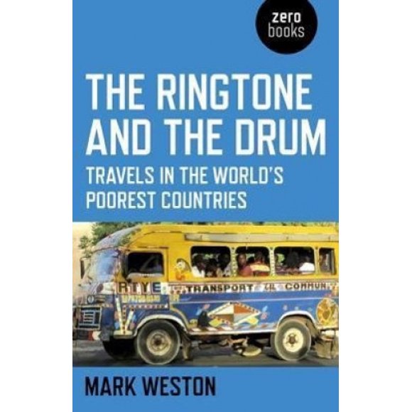 The Ringtone and the Drum: Travels in the World's Poorest Countries