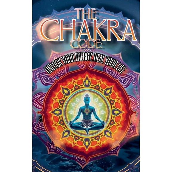 The Chakra Code: Unlock Your Energy, Heal Your Life, (Paperback)