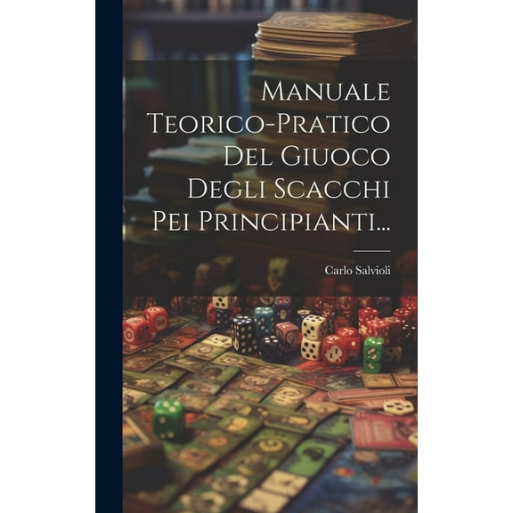 Manuale Teorico-pratico Del Giuoco Degli Scacchi Pei Principianti... (Hardcover)