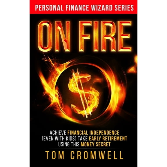 Personal Finance Wizard: On FIRE: Achieve Financial Independence (even with kids) Take Early Retirement Using this Money Secret (Paperback)