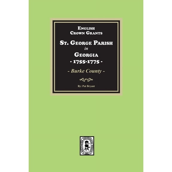 English Crown Grants, St. George Parish in Georgia, 1755-1775, (Paperback)
