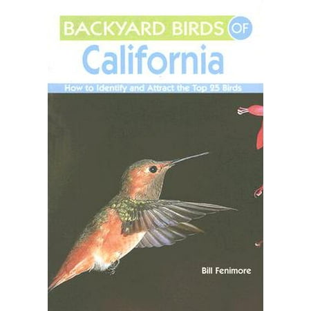 Backyard Birds of California : How to Identify and Attract the Top 25