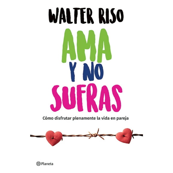 AMA Y No Sufras: CÃ³mo Disfrutar Plenamente La Vida En Pareja / Love and Don't Suffer, (Paperback)