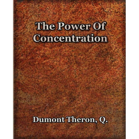 The Power Of Concentration (1918) (Paperback)