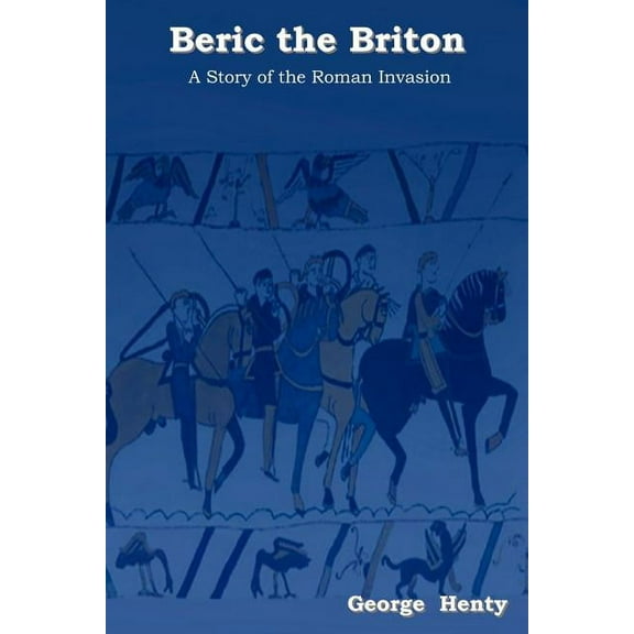 Beric the Briton: A Story of the Roman Invasion, (Paperback)