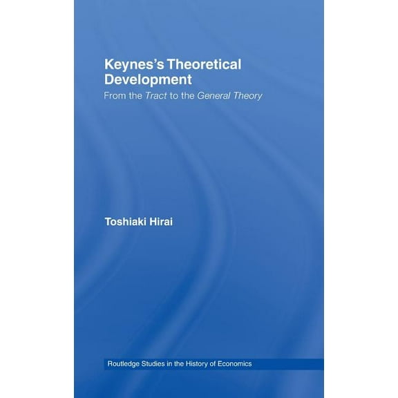 Routledge Studies in the History of Econ Keynes's Theoretical Development: From the Tract to the General Theory, Book 92, (Hardcover)