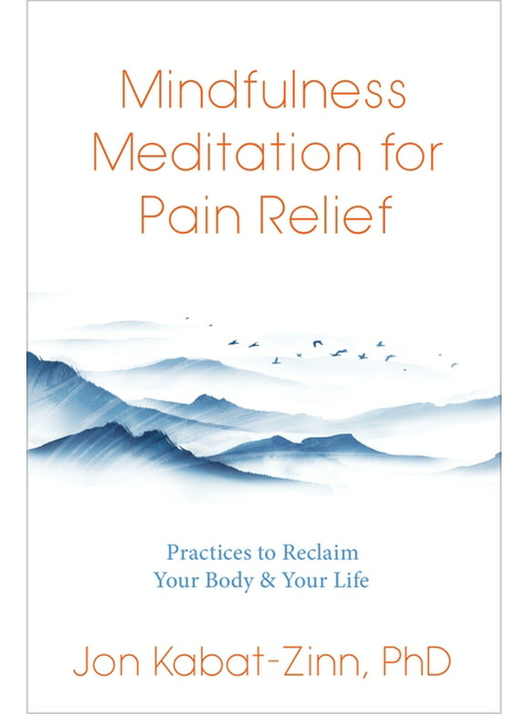 Mindfulness Meditation for Pain Relief : Practices to Reclaim Your Body and Your Life (Paperback)