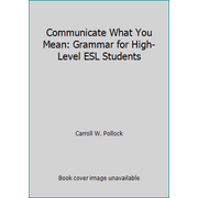 Communicate What You Mean: Grammar for High-Level ESL Students, Used [Paperback]