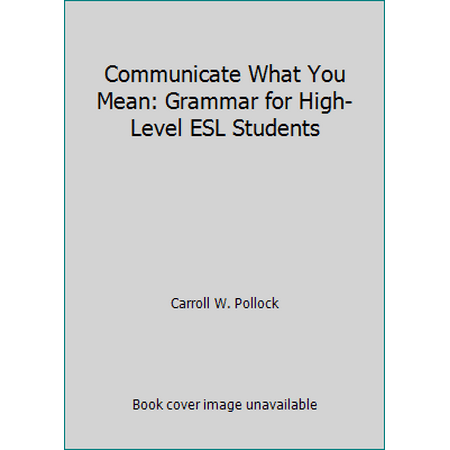 Communicate What You Mean: Grammar for High-Level ESL Students, Used [Paperback]