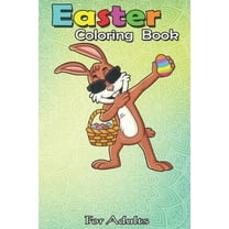 Easter Coloring Book For Adults : Dabbing Rabbit Easter Day Eggs Dab Boys Girls An Adult Easter Coloring Book For Teens & Adults - Great Gifts with Fun, Easy, and Relaxing (Paperback)