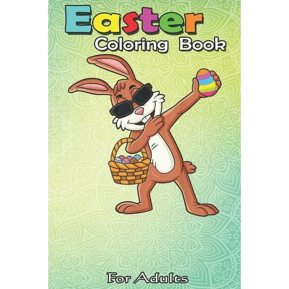 Easter Coloring Book For Adults : Dabbing Rabbit Easter Day Eggs Dab Boys Girls An Adult Easter Coloring Book For Teens & Adults - Great Gifts with Fun, Easy, and Relaxing (Paperback)