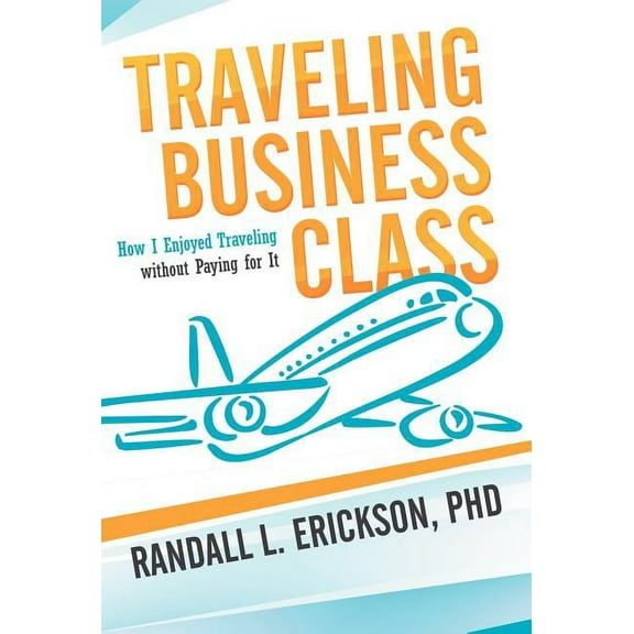 Traveling Business Class : How I Enjoyed Traveling Without Paying for It