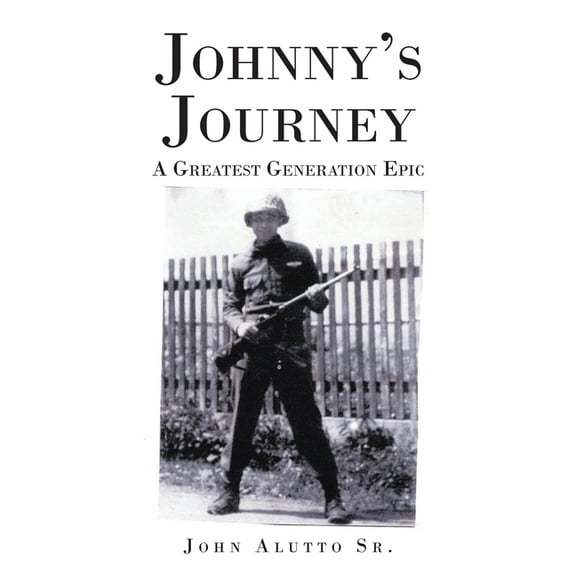 Johnny's Journey: A Greatest Generation Epic, (Paperback)