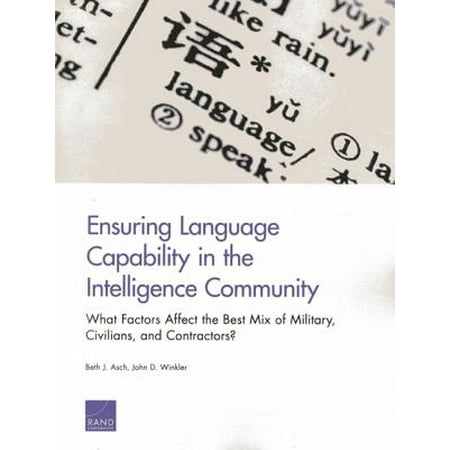 Ensuring Language Capability in the Intelligence Community : What Factors Affect the Best Mix of Military, Civilians, and (Best Military Branch For Intelligence)