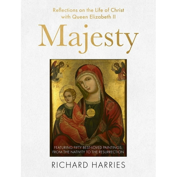 Majesty: Reflections on the Life of Christ with Queen Elizabeth II, Featuring Fifty Best-Loved Paintings, from the Nativ, (Hardcover)