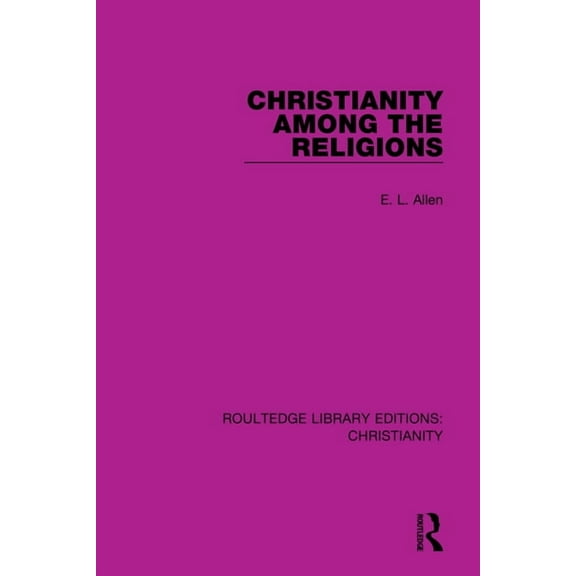 Routledge Library Editions: Christianity Christianity Among the Religions, (Hardcover)