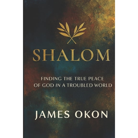 Shalom: Finding the True Peace of God in a Troubled World, (Paperback)